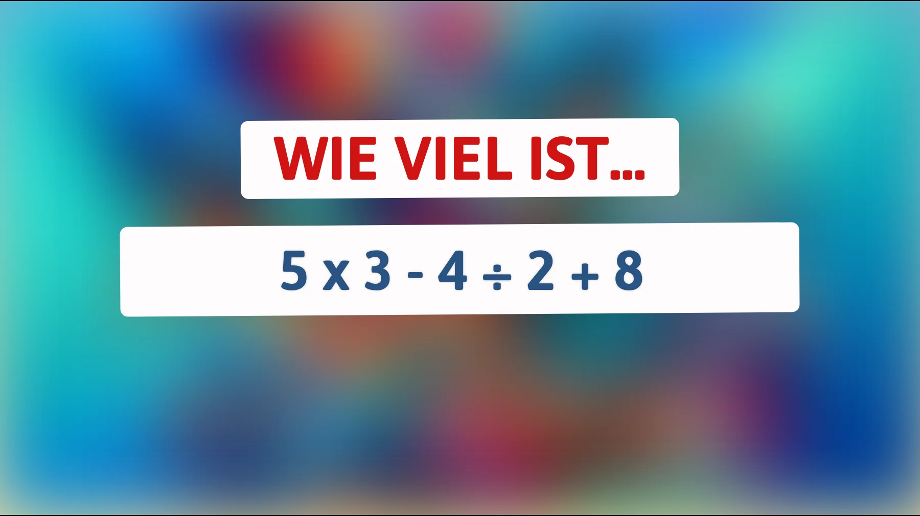 Nur die klügsten Köpfe lösen dieses Mathe-Rätsel: Kannst du die richtige Antwort auf 5 x 3 - 4 ÷ 2 + 8 finden?"